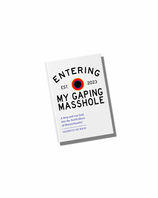 "My Gaping Masshole" by Madison Murray
