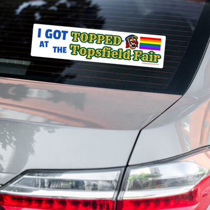 TOPPED AT THE TOPSFIELD FAIR Bumper Sticker